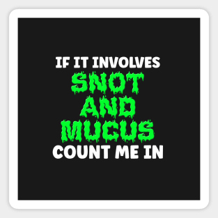 If It Involves Snot And Mucus Count Me In - Respiratory Therapist Magnet